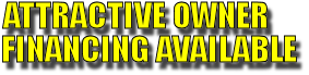ATTRACTIVE OWNER FINANCING AVAILABLE